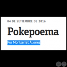 POKEPOEMA - Por MONTSERRAT ÁLVAREZ - Domingo, 04 de Setiembre de 2016